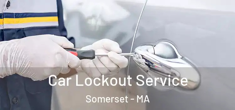  Car Lockout Service Somerset - MA