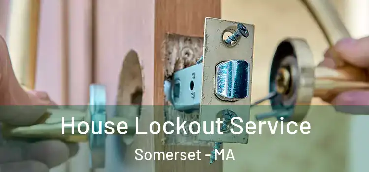  House Lockout Service Somerset - MA